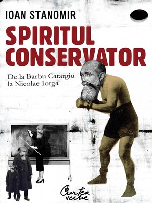 cover image of Spiritul conservator. De la Barbu Catargiu la Nicolae Iorga